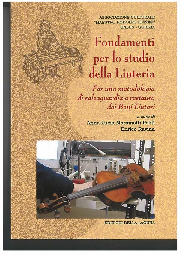 MARAMOTTI POLITI Anna Lucia  - RAVINA Enrico - Fondamenti per lo studio della Liuteria. Aggiornamenti alla Carta di Cremona 1987. Per una metodologia di salvaguardia e restauro dei Beni Liutari