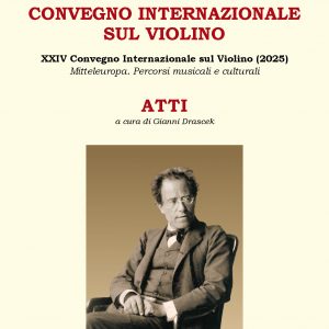 CONVEGNO INTERNAZIONALE SUL VIOLINO - ATTI (2025) a cura di Gianni Drascek